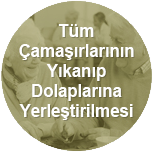 Tüm Çamaşırlarının yıkanıp Dolaplarına Yerleştirilmesi