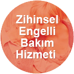 Zihinsel Engelli Bakım Hizmeti