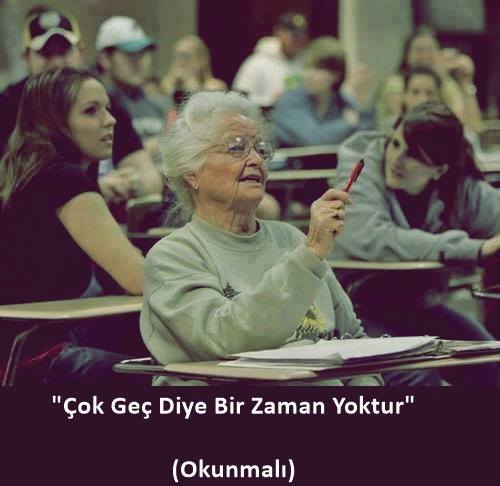 Çok Geç Diye Bir Zaman Yoktur.